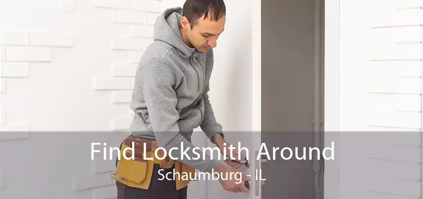 Find Locksmith Around Schaumburg - IL