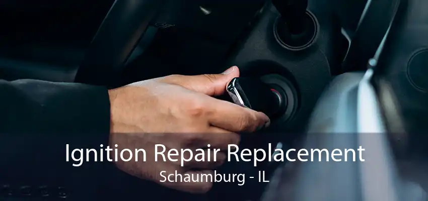 Ignition Repair Replacement Schaumburg - IL