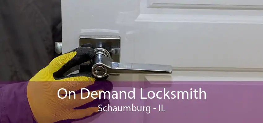 On Demand Locksmith Schaumburg - IL